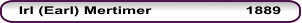 Irl (Earl) Mertimer                 	1889