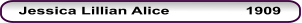 Jessica Lillian Alice             	1909
